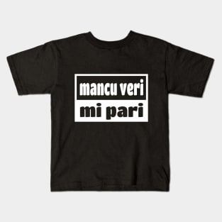 Mancu Veri Pari Sicilian Word Sicily Sicilia Funny Gift Regalo Kids T-Shirt